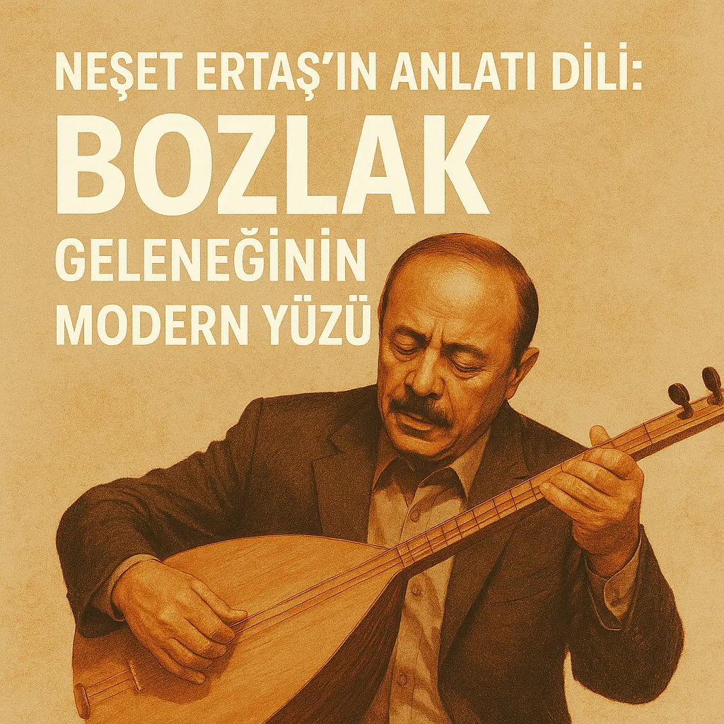 Neşet Ertaş’ın Anlatı Dili: Bozlak Geleneğinin Modern Yüzü