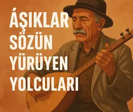 Sözün Taşıdığı Yol: Türk Halk Müziği ve Âşık Geleneğinin İçten Dünyası