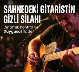 Sahnedeki Gitaristin Gizli Silahı: Dinamik Kontrol ve Duygusal İfade